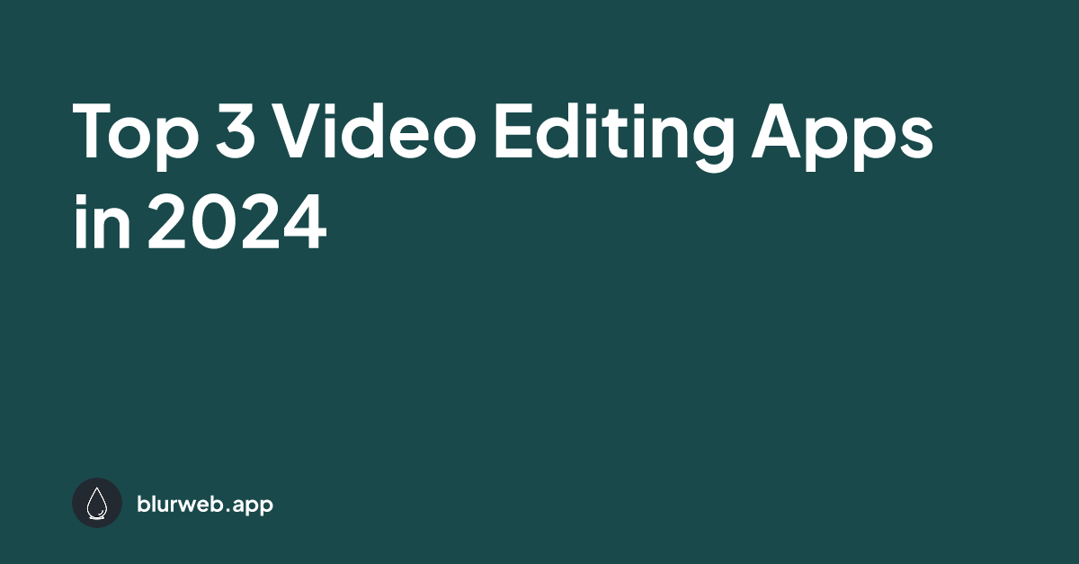 Og?title=Top 3 Video Editing Apps In 2024